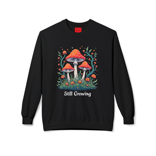 Still Growing Sweatshirt | Motivational Sweatshirt | Mush-Love Apparel | Unisex Sweatshirt | Cozy Sweatshirt | Mindful Living Clothing